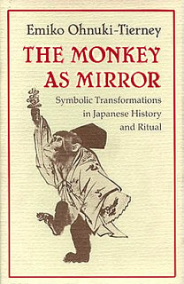      The Monkey as Mirror: Symbolic Transformations in Japanese History and Ritual, Emiko Ohnuki-Tierney